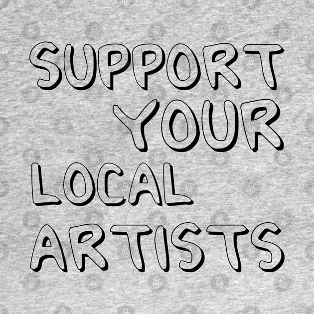 Support Your Local Artists by MultiiDesign